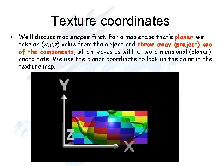 Texture coordinates • We’ll discuss map shapes first. For a map shape that’s planar, Texture coordinates • We’ll discuss map shapes first. For a map shape that’s planar,