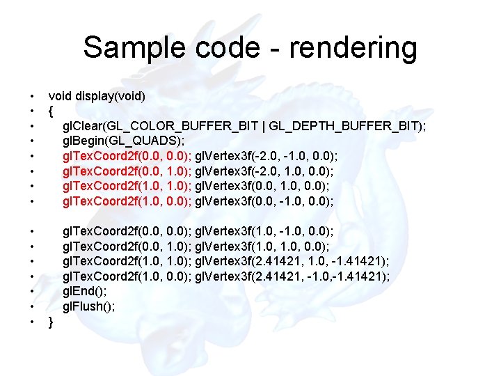 Sample code - rendering • • • • void display(void) { gl. Clear(GL_COLOR_BUFFER_BIT | Sample code - rendering • • • • void display(void) { gl. Clear(GL_COLOR_BUFFER_BIT |
