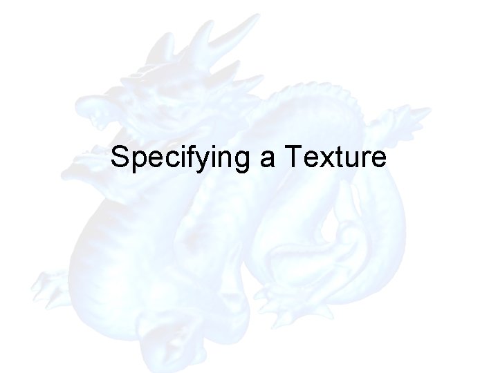 Specifying a Texture Specifying a Texture