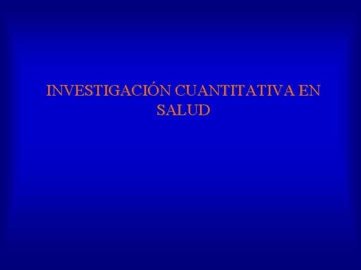 INVESTIGACIÓN CUANTITATIVA EN SALUD 