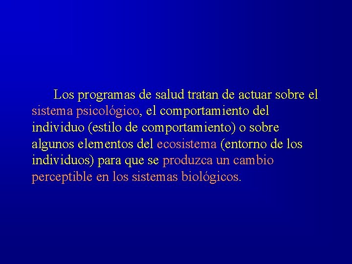 Los programas de salud tratan de actuar sobre el sistema psicológico, el comportamiento del