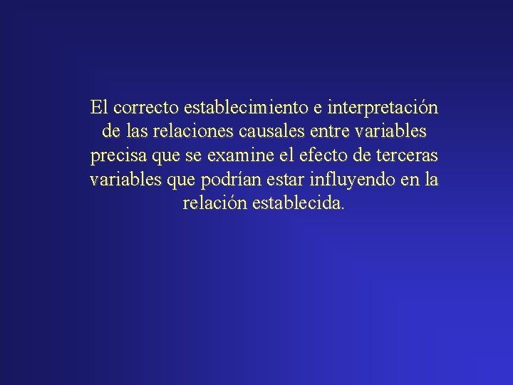 El correcto establecimiento e interpretación de las relaciones causales entre variables precisa que se