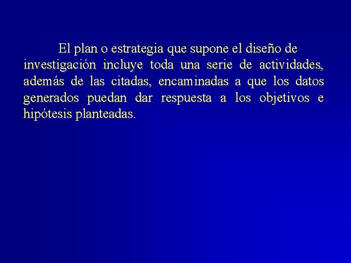 El plan o estrategia que supone el diseño de investigación incluye toda una serie