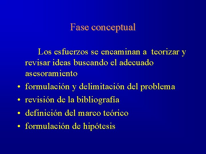 Fase conceptual • • Los esfuerzos se encaminan a teorizar y revisar ideas buscando