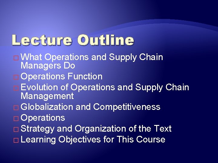 Lecture Outline � What Operations and Supply Chain Managers Do � Operations Function �