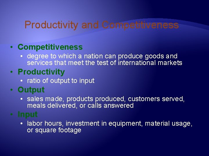 Productivity and Competitiveness • degree to which a nation can produce goods and services