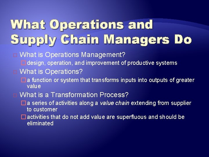 What Operations and Supply Chain Managers Do � What is Operations Management? � design,
