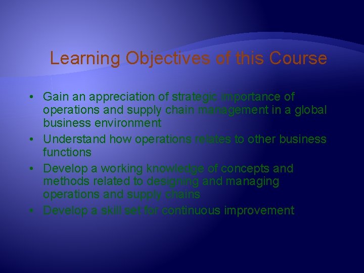 Learning Objectives of this Course • Gain an appreciation of strategic importance of operations