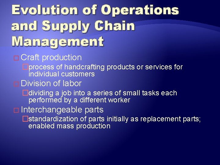 Evolution of Operations and Supply Chain Management � Craft production �process of handcrafting products
