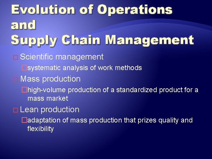 Evolution of Operations and Supply Chain Management � Scientific management �systematic analysis of work