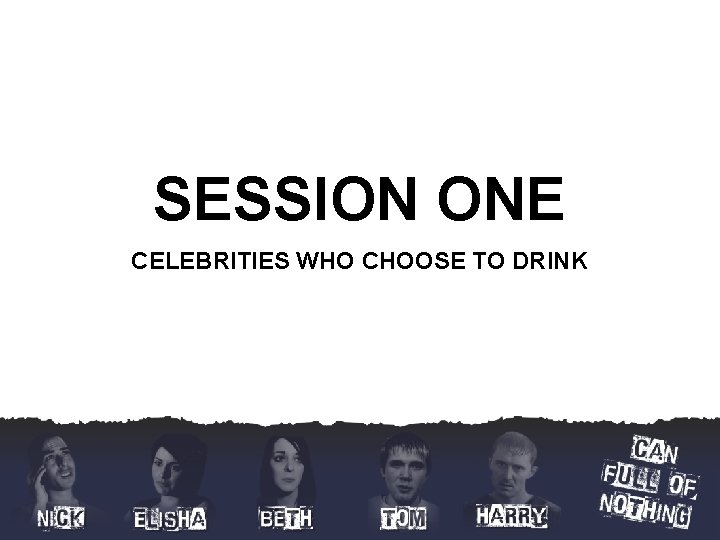 SESSION ONE CELEBRITIES WHO CHOOSE TO DRINK 