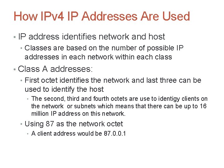 How IPv 4 IP Addresses Are Used • IP address identifies network and host How IPv 4 IP Addresses Are Used • IP address identifies network and host