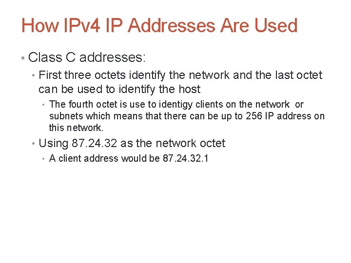 How IPv 4 IP Addresses Are Used • Class C addresses: • First three How IPv 4 IP Addresses Are Used • Class C addresses: • First three