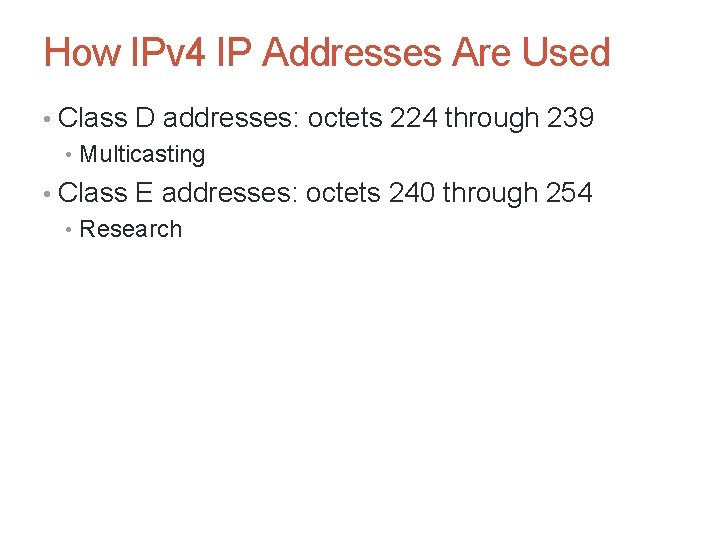 How IPv 4 IP Addresses Are Used • Class D addresses: octets 224 through How IPv 4 IP Addresses Are Used • Class D addresses: octets 224 through