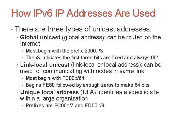 How IPv 6 IP Addresses Are Used • There are three types of unicast How IPv 6 IP Addresses Are Used • There are three types of unicast