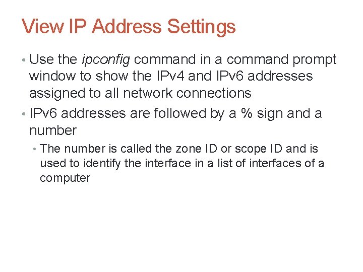 View IP Address Settings • Use the ipconfig command in a command prompt window View IP Address Settings • Use the ipconfig command in a command prompt window
