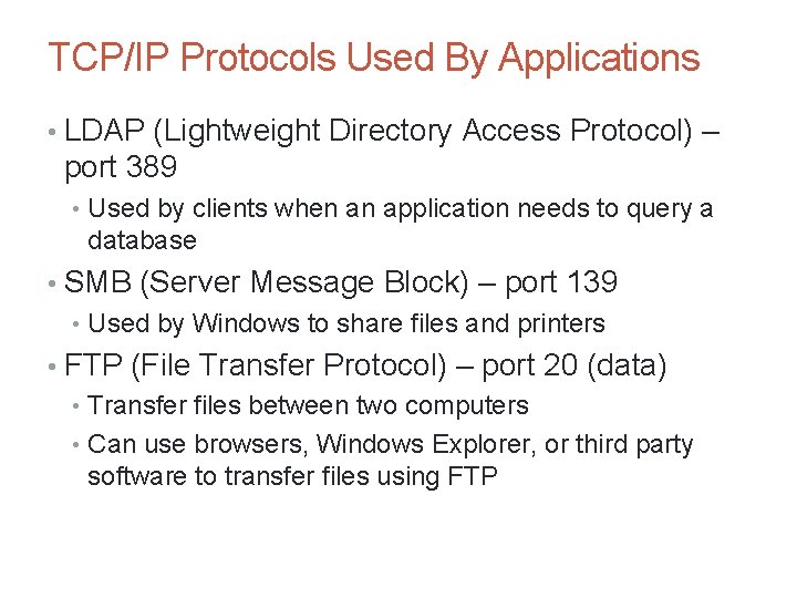 TCP/IP Protocols Used By Applications • LDAP (Lightweight Directory Access Protocol) – port 389 TCP/IP Protocols Used By Applications • LDAP (Lightweight Directory Access Protocol) – port 389