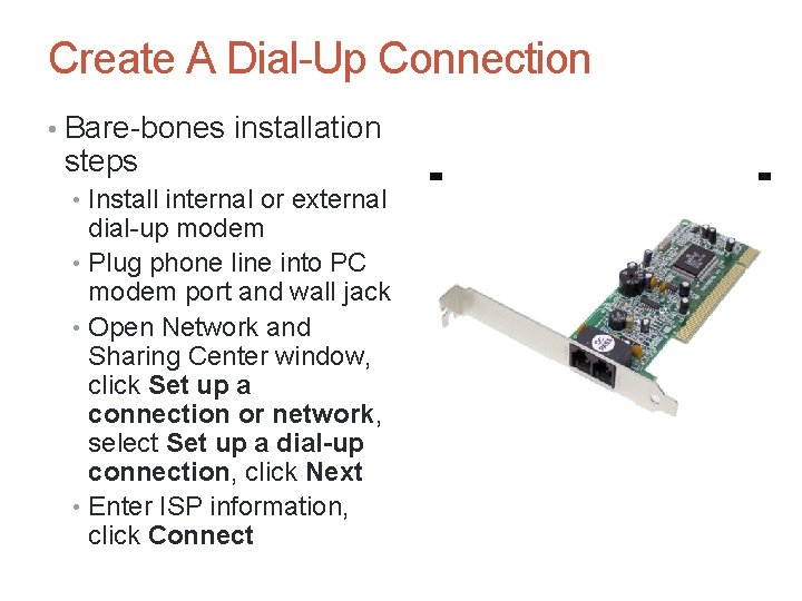 Create A Dial-Up Connection • Bare-bones installation steps • Install internal or external dial-up Create A Dial-Up Connection • Bare-bones installation steps • Install internal or external dial-up