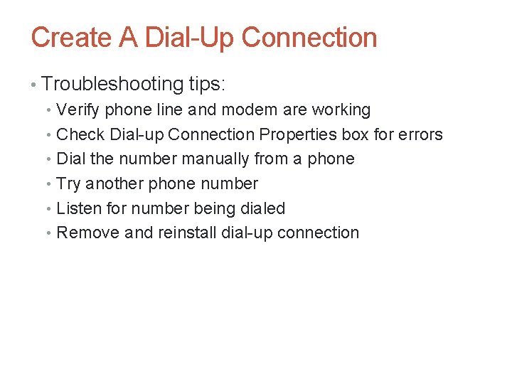 Create A Dial-Up Connection • Troubleshooting tips: • Verify phone line and modem are Create A Dial-Up Connection • Troubleshooting tips: • Verify phone line and modem are