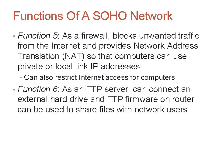 Functions Of A SOHO Network • Function 5: As a firewall, blocks unwanted traffic Functions Of A SOHO Network • Function 5: As a firewall, blocks unwanted traffic