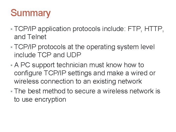 Summary • TCP/IP application protocols include: FTP, HTTP, and Telnet • TCP/IP protocols at Summary • TCP/IP application protocols include: FTP, HTTP, and Telnet • TCP/IP protocols at