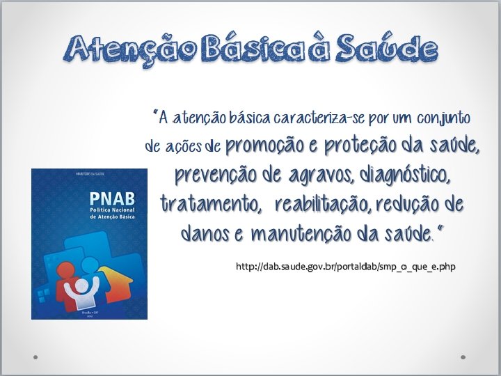 Atenção Básica à Saúde “A atenção básica caracteriza-se por um conjunto de ações de