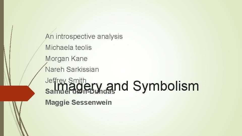 An introspective analysis Michaela teolis Morgan Kane Nareh Sarkissian Jeffrey Smith Imagery and Symbolism