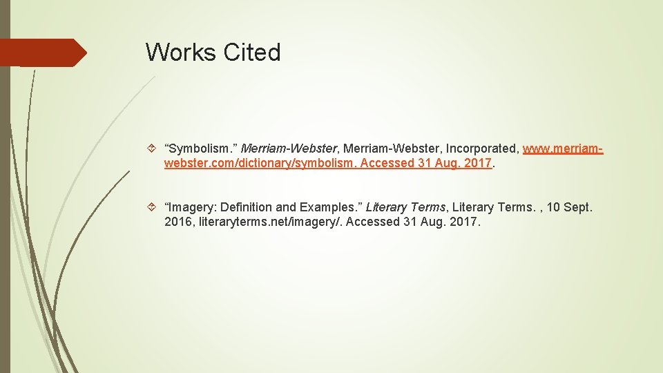 Works Cited “Symbolism. ” Merriam-Webster, Incorporated, www. merriamwebster. com/dictionary/symbolism. Accessed 31 Aug. 2017. “Imagery: