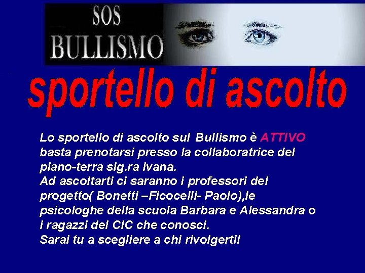 Lo sportello di ascolto sul Bullismo è ATTIVO basta prenotarsi presso la collaboratrice del
