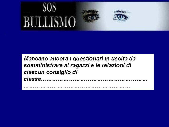 Mancano ancora i questionari in uscita da somministrare ai ragazzi e le relazioni di