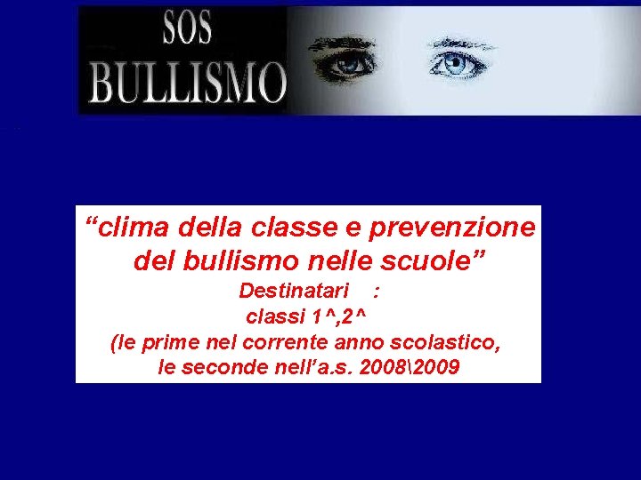 “clima della classe e prevenzione del bullismo nelle scuole” Destinatari : classi 1^, 2^