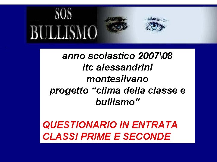 anno scolastico 2007 8 itc alessandrini montesilvano progetto “clima della classe e bullismo” QUESTIONARIO IN
