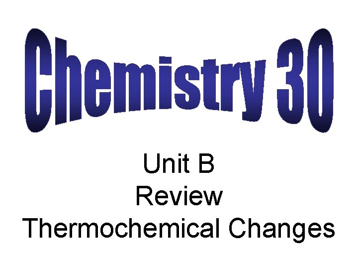 Unit B Review Thermochemical Changes 