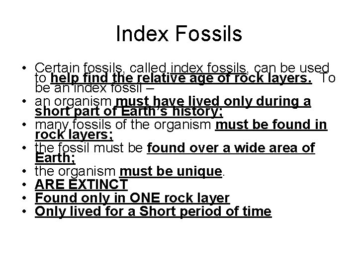 Index Fossils • Certain fossils, called index fossils, can be used to help find