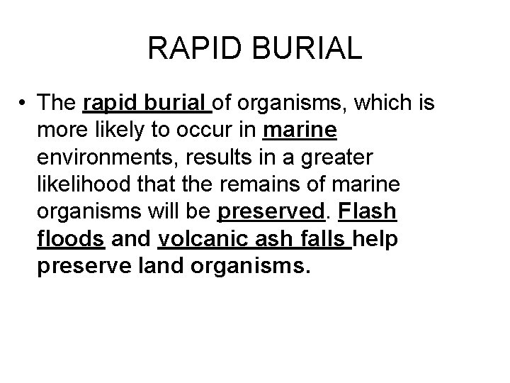 RAPID BURIAL • The rapid burial of organisms, which is more likely to occur