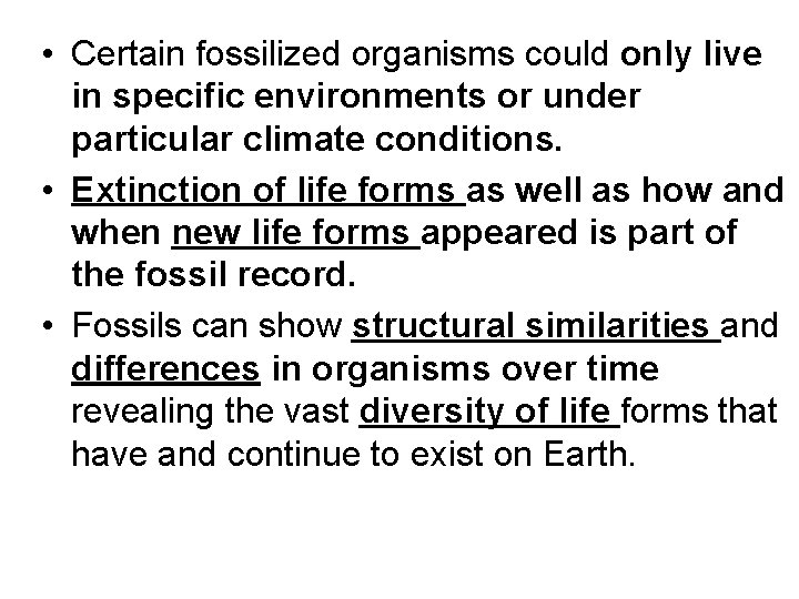  • Certain fossilized organisms could only live in specific environments or under particular