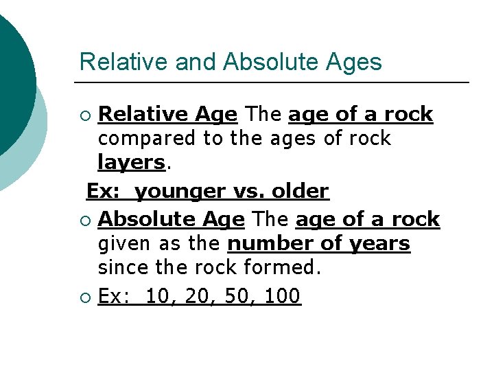 Relative and Absolute Ages Relative Age The age of a rock compared to the