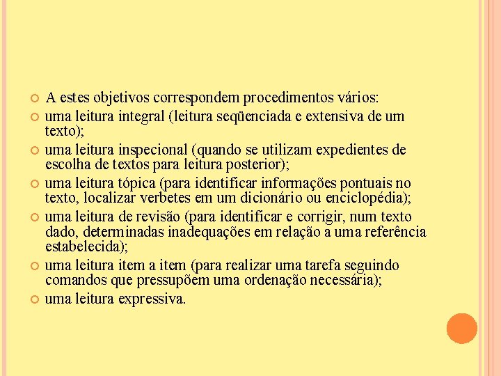  A estes objetivos correspondem procedimentos vários: uma leitura integral (leitura seqüenciada e extensiva
