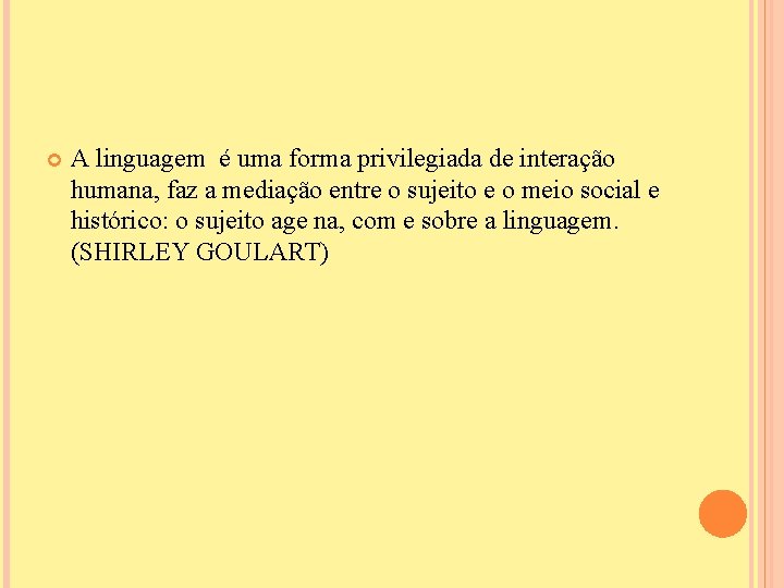  A linguagem é uma forma privilegiada de interação humana, faz a mediação entre