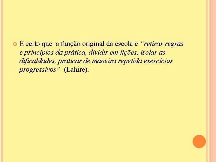  É certo que a função original da escola é “retirar regras e princípios