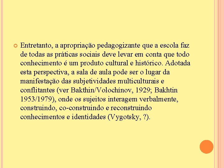  Entretanto, a apropriação pedagogizante que a escola faz de todas as práticas sociais