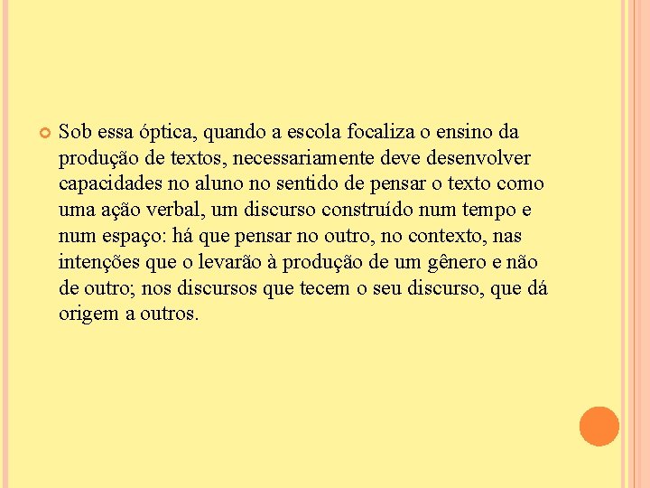  Sob essa óptica, quando a escola focaliza o ensino da produção de textos,