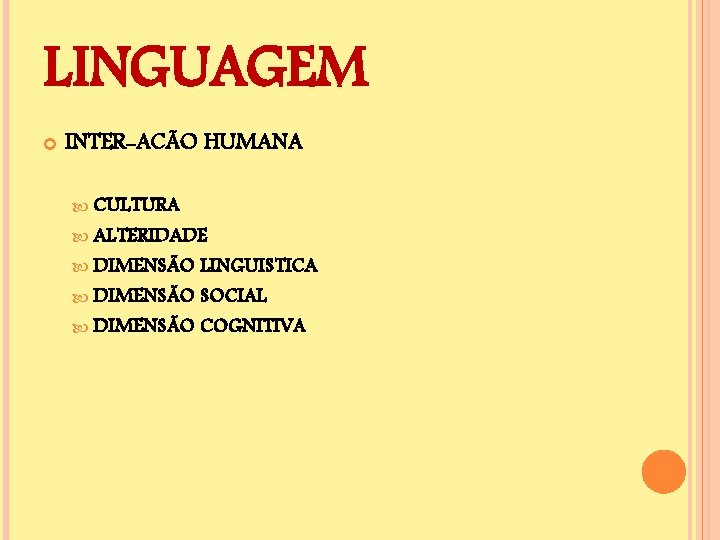 LINGUAGEM INTER-ACÃO HUMANA CULTURA ALTERIDADE DIMENSÃO LINGUISTICA DIMENSÃO SOCIAL DIMENSÃO COGNITIVA 