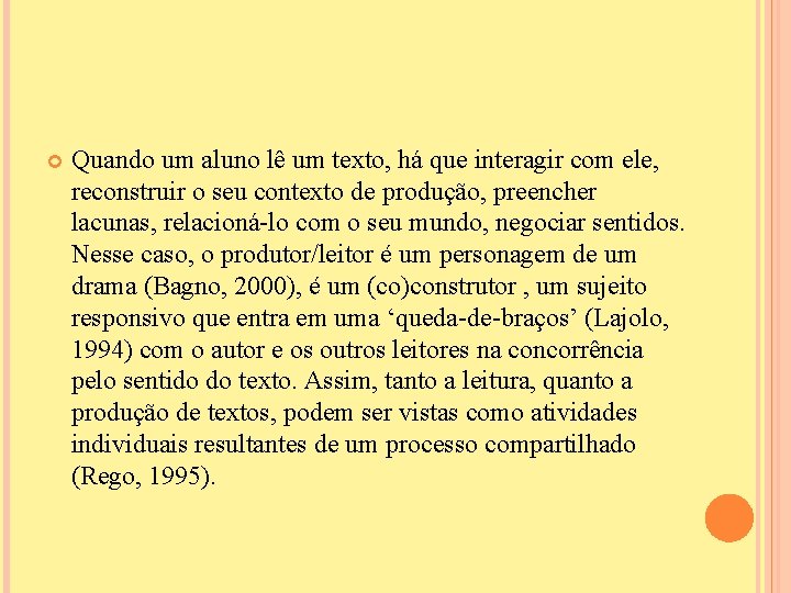  Quando um aluno lê um texto, há que interagir com ele, reconstruir o