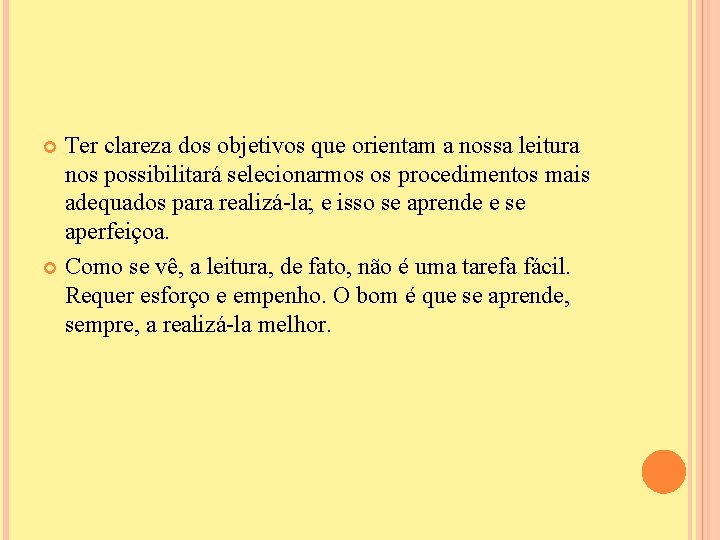 Ter clareza dos objetivos que orientam a nossa leitura nos possibilitará selecionarmos os procedimentos