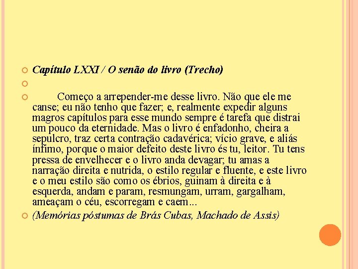  Capítulo LXXI / O senão do livro (Trecho) Começo a arrepender-me desse livro.