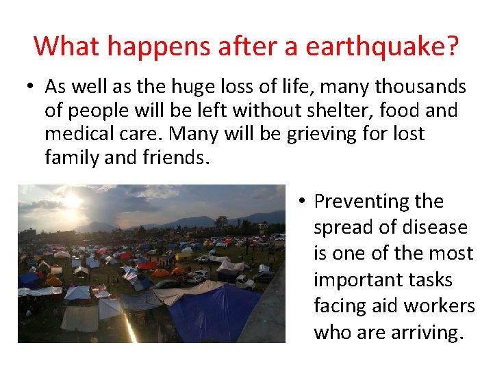 What happens after a earthquake? • As well as the huge loss of life,