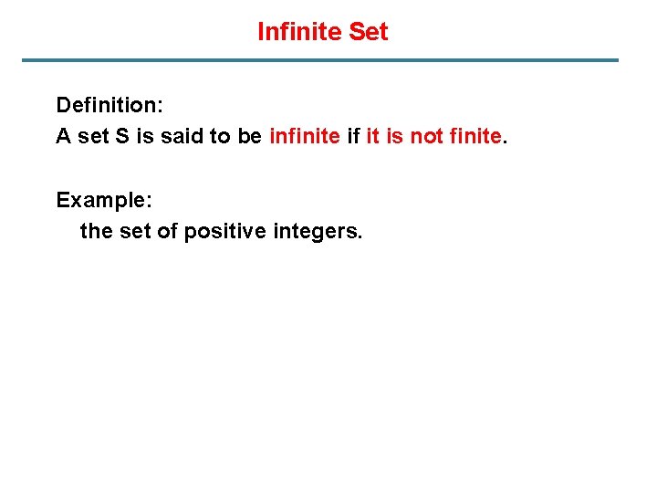 Infinite Set Definition: A set S is said to be infinite if it is