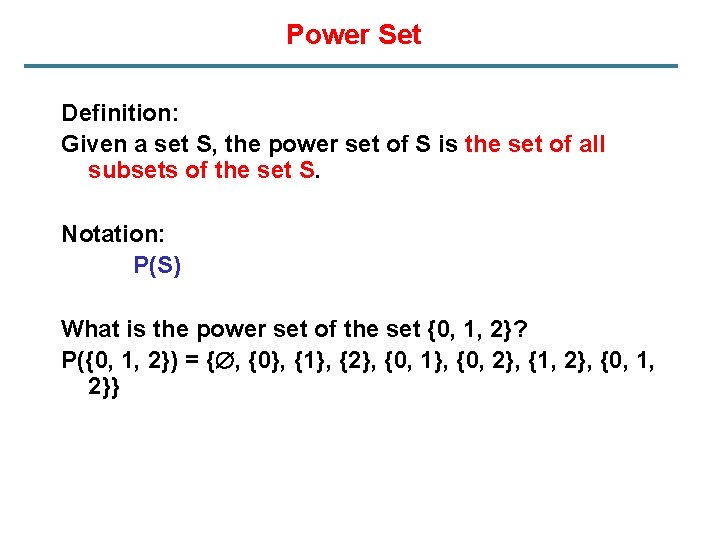 Power Set Definition: Given a set S, the power set of S is the