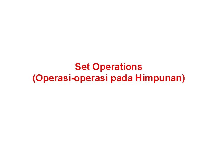 Set Operations (Operasi-operasi pada Himpunan) 